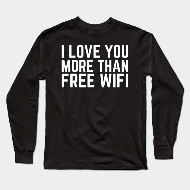 I Love You More Than Free WIFI Long Sleeve T-Shirt by HobbyAndArt